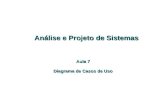 Análise e Projeto de Sistemas Análise e Projeto de Sistemas Aula 7 Diagrama de Casos de Uso.
