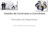 Gestão de Contratos e Convênios Princípios da Negociação Profª Meiriele Tavares Araujo.