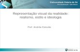 Representação visual da realidade: realismo, estilo e ideologia Prof. Andréa Estevão.