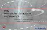 FTIN FORMAÇÃO TÉCNICA EM INFORMÁTICA Módulo de Programação Prof. Bruno Maciel.