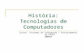 História: Tecnologias de Computadores Cursos: Sistemas de Informação / Processamento de Dados Tópico 23 Cursos: Sistemas de Informação / Processamento.