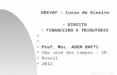 Jump to first page UNIVAP – Curso de Direito n DIREITO n FINANCEIRO E TRIBUTÁRIO n n Prof. Msc. ADEM BAFTI n São José dos Campos – SP. n Brasil n 2012.