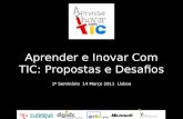 Aprender e Inovar Com TIC: Propostas e Desafios 1º Seminário 14 Março 2011 Lisboa.