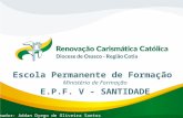 Escola Permanente de Formação Ministério de Formação Formador: Addan Dyego de Oliveira Santos E.P.F. V - SANTIDADE.