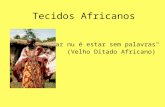 Tecidos Africanos "Estar nu é estar sem palavras" (Velho Ditado Africano)