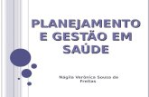 PLANEJAMENTO E GESTÃO EM SAÚDE Nágila Verônica Sousa de Freitas.