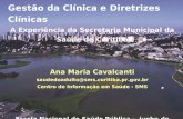 Gestão da Clínica e Diretrizes Clínicas A Experiência da Secretaria Municipal da Saúde de Curitiba Ana Maria Cavalcanti saudedoadulto@sms.curitiba.pr.gov.br.