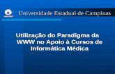 Universidade Estadual de Campinas Utilização do Paradigma da WWW no Apoio à Cursos de Informática Médica.