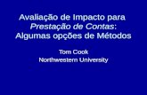 Avaliação de Impacto para Prestação de Contas: Algumas opções de Métodos Tom Cook Northwestern University.