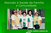 Atenção à Saúde da Família e Comunidade Profa. Letícia Lazarini de Abreu Profa. Letícia Lazarini de Abreu.