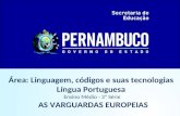Área: Linguagem, códigos e suas tecnologias Língua Portuguesa Ensino Médio - 3ª Série AS VARGUARDAS EUROPEIAS.
