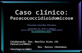 Caso clínico: Paracococcidioidomicose Fernanda Carvalho Oliveira Coordenação: Dr. Paulo R. Margotto Escola Superior de Ciências da Saúde 9ESCS)/SES/DF.