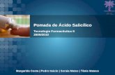 Pomada de Ácido Salicílico Tecnologia Farmacêutica II 2009/2010 FFUL Margarida Costa | Pedro Inácio | Soraia Matos | Tânia Mateus.
