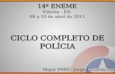14º ENEME Vitória - ES 08 a 10 de abril de 2015 CICLO COMPLETO DE POLÍCIA Major PMSC Jorge Eduardo Tasca.