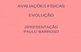 AVALIAÇÕES FÍSICAS EVOLUÇÃO APRESENTAÇÃO PAULO BARROSO.