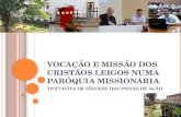 VOCAÇÃO E MISSÃO DOS CRISTÃOS LEIGOS NUMA PARÓQUIA MISSIONÁRIA TENTATIVA DE SÍNTESE DAS PISTAS DE AÇÃO.
