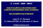 X CNAP - 2009 - SBPT EQUIVALÊNCIA DE DOSES DOS CORTICOSTERÓIDES INALATÓRIOS: HÁ EVIDÊNCIAS FORTES? Luiz F. F. Pereira H. Clínicas/UFMG, H. Lifecenter,