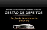 Seção de Qualidade de Software BASE DE CONHECIMENTO EM TESTE DE SOFTWARE GESTÃO DE DEFEITOS.