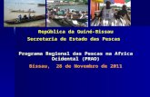 República da Guiné-Bissau Secretaria de Estado das Pescas Programa Regional das Pescas na Africa Ocidental (PRAO) Bissau, 28 de Novembro de 2011.