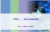 ITIL - Introdução Prof. Fabiano Sabha. Gerência de Centro de Informática - Prof. Fabiano Sabha 2 Conceitos  Serviços de TI Em TI um serviço pode ser.
