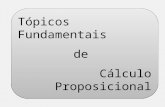 Tópicos Fundamentais de Cálculo Proposicional Tópicos Fundamentais de Cálculo Proposicional.