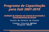 Programa de Capacitação para EaD 2007-2010 Avaliação de Impacto nos Centros de Formação e Desenvolvimento do Paraná Escola de Governo do Paraná Claudia.
