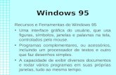 Windows 95 Recursos e Ferramentas do Windows 95 Uma interface gráfica do usuário, que usa figuras, símbolos, janelas e palavras na tela, controlados pelo.