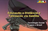 Educação a Distância e Telesaúde via Satélite Tecnologia Social para o Brasil.