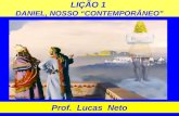 LIÇÃO 1 DANIEL, NOSSO “CONTEMPORÂNEO” Prof. Lucas Neto.
