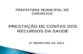PRESTAÇÃO DE CONTAS DOS RECURSOS DA SAÚDE 3º TRIMESTRE DE 2011 PREFEITURA MUNICIPAL DE CARIACICA.