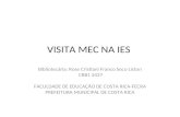 VISITA MEC NA IES Bibliotecária: Rose Cristiani Franco Seco Liston CRB1 2437 FACULDADE DE EDUCAÇÃO DE COSTA RICA-FECRA PREFEITURA MUNICIPAL DE COSTA RICA.