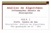 Análise de Algoritmos Informações Gerais da Disciplina AULA 1 Profa. Sandra de Amo Disciplina: Análise de Algoritmos Pós-graduação em CC - UFU.