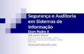 Segurança e Auditoria em Sistemas de Informação Dom Pedro II Eduardo Bloisi MBA em Gestão da Informação – Unifacs Bacharel em Ciência da Computação – Unifacs.