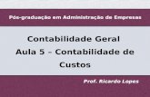 1 Pós-graduação em Administração de Empresas Contabilidade Geral Aula 5 – Contabilidade de Custos Prof. Ricardo Lopes.
