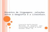 Encontro de linguagens: relações entre a Geografia e a Literatura. Francielle Bonfim Beraldi Mestranda em Geografia pela Universidade Federal da Grande.