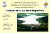 Recuperação de área degradada Programa de Pós-Graduação em Ecologia Aplicada à Gestão Ambiental Disciplinas: Ecologia de Populações e Ecologia de Comunidades.