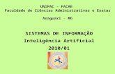 SISTEMAS DE INFORMAÇÃO Inteligência Artificial 2010/01 UNIPAC - FACAE Faculdade de Ciências Administrativas e Exatas Araguari - MG.