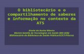 O bibliotecário e o compartilhamento de saberes e informação no contexto da ATS Gizele da Rocha Ribeiro Mestre Gestão de Tecnologias em Saúde IMS-UERJ.