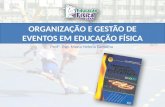 Profª. Esp. Maria Helena Carvalho ORGANIZAÇÃO E GESTÃO DE EVENTOS EM EDUCAÇÃO FÍSICA.