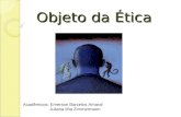 Objeto da Ética Acadêmicos: Emerson Barcelos Amaral Juliana Ilha Zimmermann.