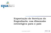 1 Exportação de Serviços de Engenharia: sua dimensão estratégica para o país 8 de Abril de 2015.