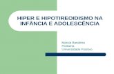 HIPER E HIPOTIREOIDISMO NA INFÂNCIA E ADOLESCÊNCIA Marcia Bandeira Pediatria Universidade Positivo.