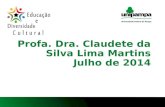 1 Profa. Dra. Claudete da Silva Lima Martins Julho de 2014.