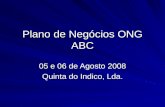 Plano de Negócios ONG ABC 05 e 06 de Agosto 2008 Quinta do Indico, Lda.