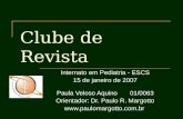 Clube de Revista Internato em Pediatria - ESCS 15 de janeiro de 2007 Paula Veloso Aquino01/0063 Orientador: Dr. Paulo R. Margotto .