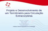 Projeto e Desenvolvimento de um Termômetro para Circulação Extracorpórea Jeison W. G. Fonseca José F. Biscegli Juliana Leme Maura Rinke Polansky Reinaldo.