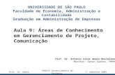 Aula 9: Áreas de Conhecimento em Gerenciamento de Projeto, Comunicação UNIVERSIDADE DE SÃO PAULO Faculdade de Economia, Administração e Contabilidade Graduação.