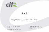 RMI Objetos Distribuídos Jobson Ronan jrjs@cin.ufpe.br Luiz C. D´oleron SCJP lcadb@cin.ufpe.br