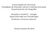 Universidade de São Paulo Faculdade de Filosofia, Letras e Ciências Humanas Departamento de Geografia Disciplina: FLG0591 – Estágio Supervisionado em Climatologia.