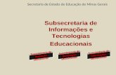 Subsecretaria de Informações e Tecnologias Educacionais Secretaria de Estado de Educação de Minas Gerais.